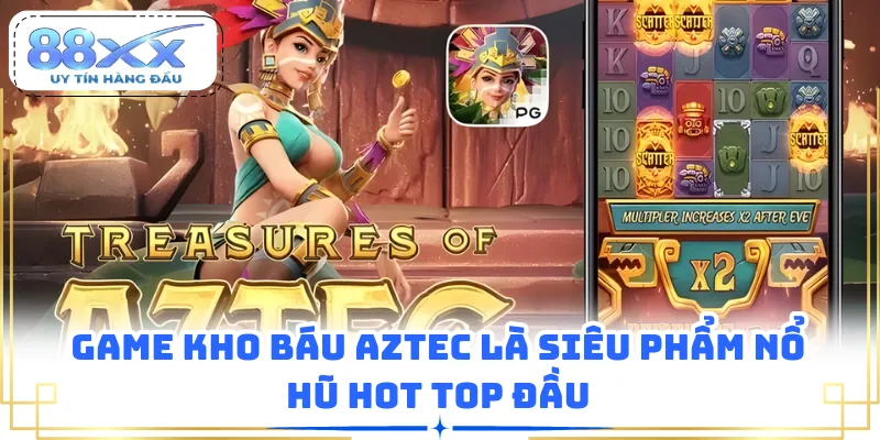 Game kho báu Aztec là siêu phẩm nổ hũ hot top đầu