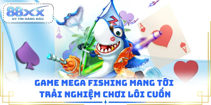 Game Mega Fishing mang tới trải nghiệm chơi lôi cuốn