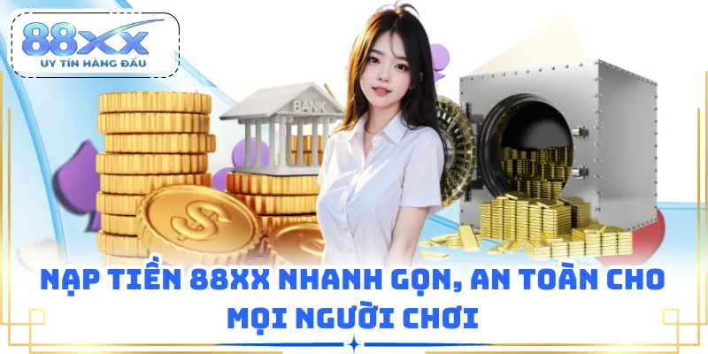 Nạp Tiền 88XX Nhanh Gọn, An Toàn Cho Mọi Người Chơi